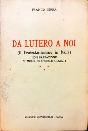 Da Lutero a noi. (Il Protestantesimo in Italia). Con prefazione …