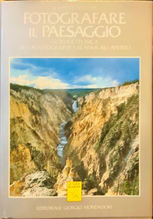 Fotografare il paesaggio. Teoria e tecnica della fotografia creativa all’aperto.