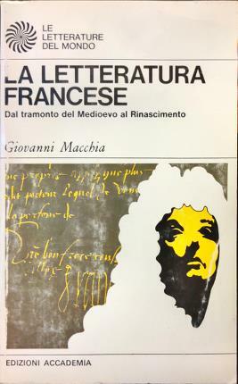 La letteratura francese. Dal tramonto del Medioevo al Rinascimento. Tomo …