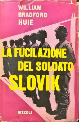 La fucilazione del soldato Slovik. La storia finora segreta dell’unico …