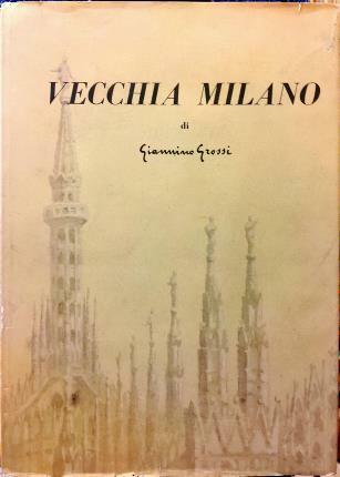Vecchia Milano. 22 tavole di Giannino Grossi. Testo di Giacomo …