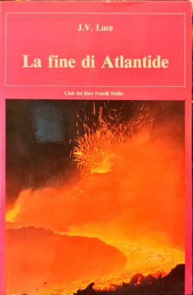 La fine di Atlantide. Nuove luci su un’antica leggenda. Prefazione …