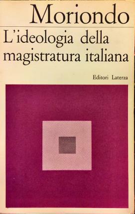 L’ideologia della magistratura italiana. Prefazione di Renato Treves. Ricerca affidata …