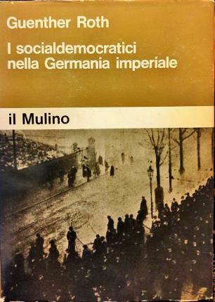 I socialdemocratici nella Germania imperiale. Traduzione d Ada Sivini Cavazzani.