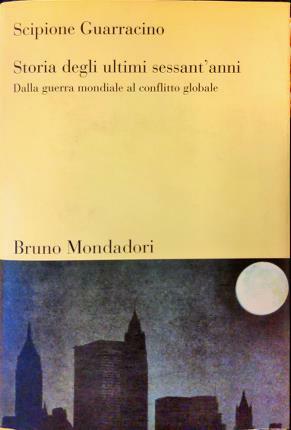 Storia degli ultimi sessant’anni. Dalla guerra mondiale al conflitto globale.