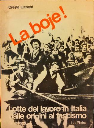 La boje! Lotte del lavoro in Italia dalle origini al …