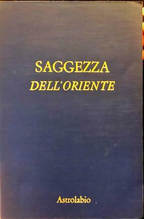 Saggezza dell’oriente. Massime, sentenze, aforismi, pensieri, proverbi, raccolti e ordinati …