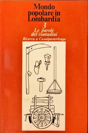 Mondo popolare in Lombardia. 3 Le parole dei contadini. Ricerca …