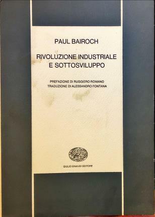 Rivoluzione industriale e sottosviluppo. Prefazione di Ruggiero Romano. Traduzione di …
