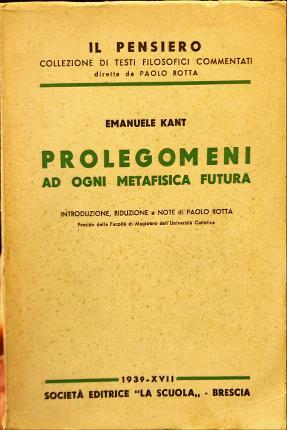 Prolegomeni ad ogni metafisica futura. Introduzione, riduzione e note di …