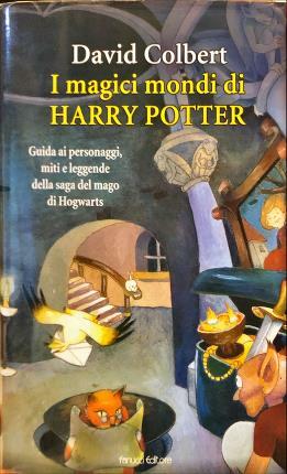 I magici mondi di Harry Potter. Guida ai personaggi, miti …