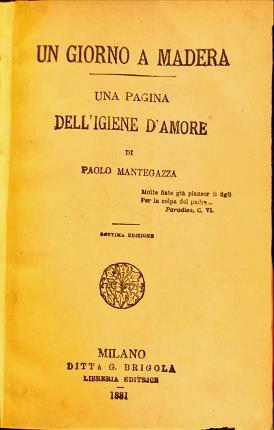 Un giorno a Madera. Una pagina d’igiene d’amore. Settima edizione.