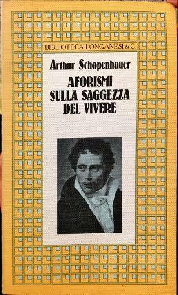 Aforismi sulla saggezza del vivere. Traduzione di Ervino Pocar.