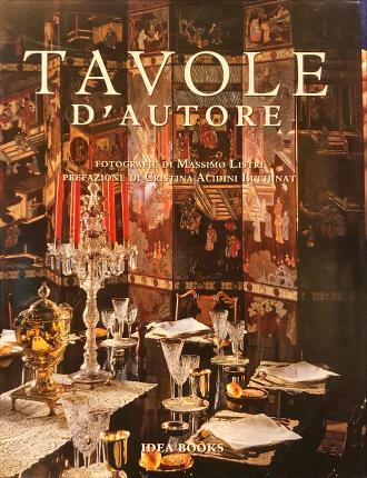 Tavole d’autore. Fotografie di Massimo Listri. Prefazione di Cristina Acidini …