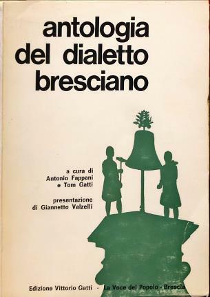 Antologia del dialetto Bresciano. A cura di A. Fappani – …