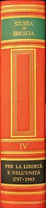 Storia di Brescia. IV: Dalla Repubblica Bresciana ai giorni nostri …
