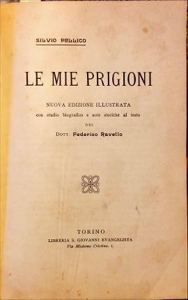 Le mie prigioni. Nuova edizione illustrata con studio biografico e …