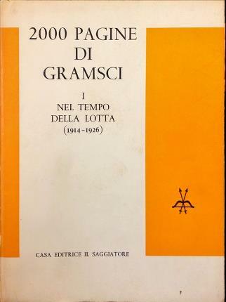 2000 Pagine di Gramsci. Volume primo. Nel tempo della lotta …