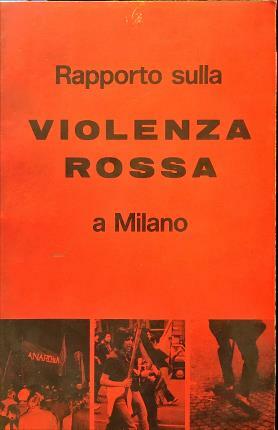 Rapporto sulla violenza rossa a Milano.