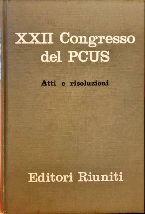 XXII Congresso del Partito comunista dell’Unione Sovietica. Atti e risoluzioni.