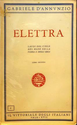 Elettra. Laudi del cielo del mare della terra e degli …