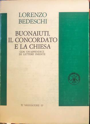 Buonaiuti il concordato e la chiesa. Con un’appendice di lettere …