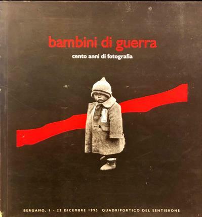 Bambini di guerra. Testi di Marcello Bernardi Anna Cataldi.