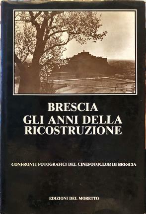 Brescia. Gli anni della ricostruzione. Confronti fotografici del cinefotoclub.