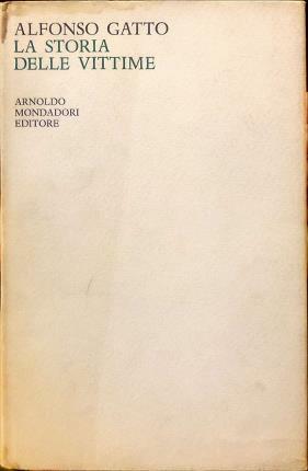 La storia delle vittime. Poesie della resistenza (1943-47 1963-65).