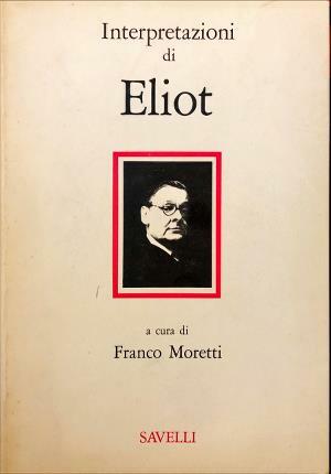 Interpretazioni di Eliot. A cura di Franco Moretti.