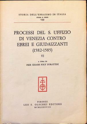 Processi del S. Uffizio di Venezia contro Ebrei e Giudaizzati …