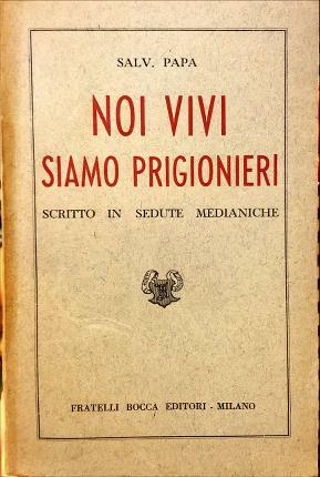 Noi vivi siamo prigionieri. Scritto in sedute medianiche.
