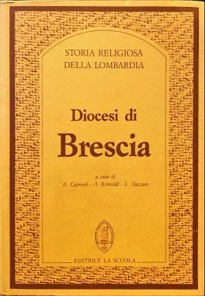 Diocesi di Brescia. Storia religiosa della Lombardia. A cura di …
