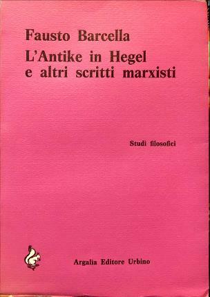 L’Antike in Hegel e altri scritti marxisti. Studi filosofici.