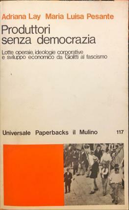 Produttori senza democrazia. Lotte operaie, ideologie corporative e sviluppo economico …