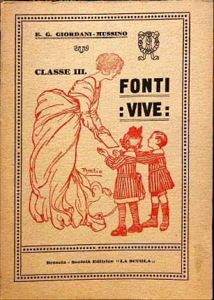 Fonti vive. Argomenti di Educazione Morale. Lezioni di cose. Nozioni …