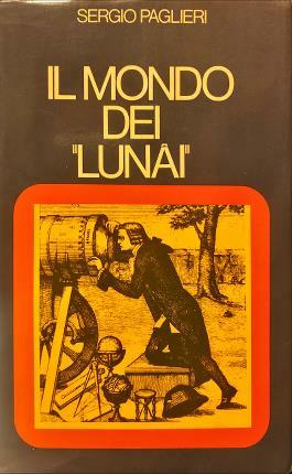 Il mondo dei “Lunai”. Descritto da Amedeo Pescio e almanaccato …