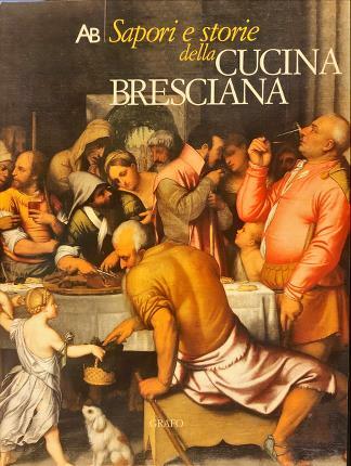 Sapori e storie della cucina bresciana.