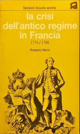 La crisi dell’antico regime in Francia 1776/1788.