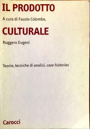 Il prodotto culturale. Teorie, tecniche di analisi, case histories.