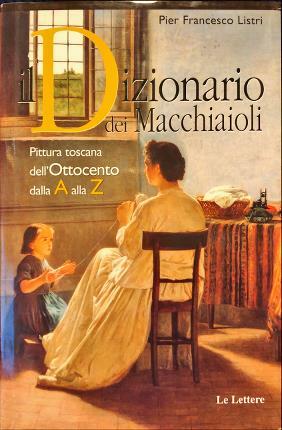 Il Dizionario dei Macchiaioli. Tutta la pittura toscana dell’Ottocento dalla …