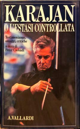 Karajan ovvero l’estasi controllata. Un omaggio critico di testimoni contemporaneai …