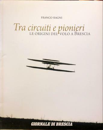 Tra circuiti e pionieri. Le origini del volo a Brescia.