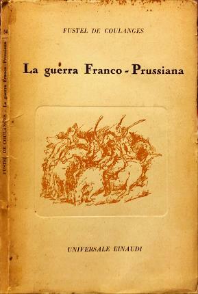 La guerra Franco-Prussiana. Considerazioni e polemiche. A cura di Franco …