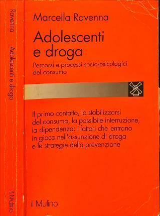 Adolescenti e droga. Percorsi e processi socio-psicologici del consumo.