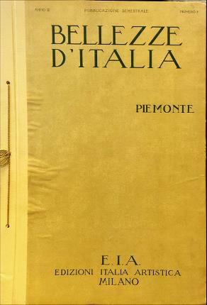 Bellezze d’Italia. Piemonte. Pubblicazione semestrale Anno II. Numero 3. Direttore …