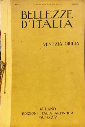 Bellezze d’Italia. Venezia Giulia. Pubblicazione semestrale Anno I. Numero 2. …