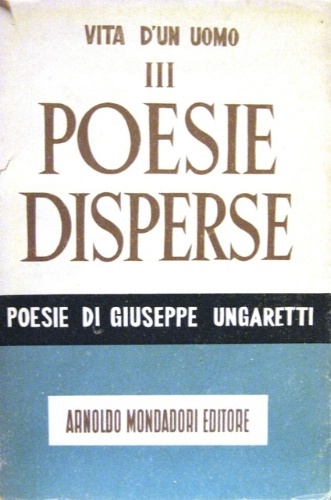 Poesie disperse. Vita d'un uomo. Poesie. III. Con l'apparato critico …