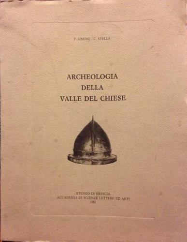 Archeologia della Valle del Chiese. Prefazione di Mario Pedini. Introduzione …