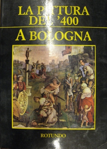 La pittura del '400 a Bologna. Traduzioni di Gioia Smargiassi.